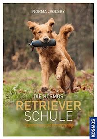 Die Kosmos Retrieverschule - Norma Zvolsky - E-Book