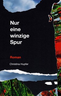 Nur eine winzige Spur - Christina Hupfer - E-Book
