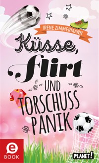 Küsse, Flirt & Torschusspanik - Irene Zimmermann - E-Book