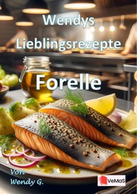 Wendys Lieblingsrezepte - Forelle - Wendy G. - E-Book