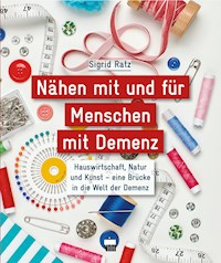 Nähen mit und für Menschen mit Demenz - Sigrid Ratz - E-Book