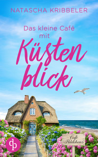 Das kleine Café mit Küstenblick | Ein Nordsee-Liebesroman - Natascha Kribbeler - E-Book
