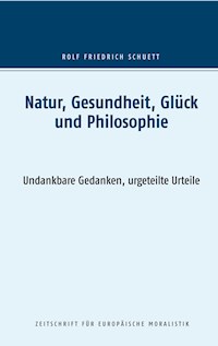 Natur, Gesundheit, Glück und Philosophie - Rolf Friedrich Schuett - E-Book