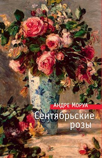 Сентябрьские розы - Андре Моруа - E-Book