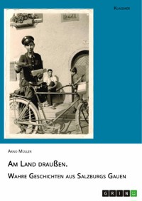 Am Land draußen. Wahre Geschichten aus Salzburgs Gauen - Arno Mueller - E-Book