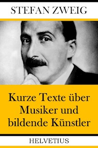 Kurze Texte über Musiker und bildende Künstler - Zweig Stefan - E-Book