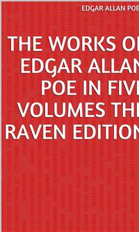 The Works Of Edgar Allan Poe In Five Volumes The Raven Edition - Edgar Allan Poe - E-Book