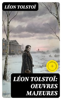 Léon Tolstoï: Oeuvres Majeures - léon tolstoï - E-Book