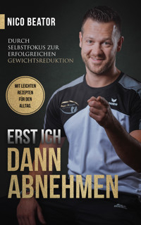 Erst ICH dann ABNEHMEN - Nico Beator - E-Book