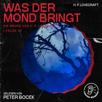 Was der Mond bringt (Die Werke von H. P. Lovecraft, Folge 30) - H. P. Lovecraft - Hörbuch