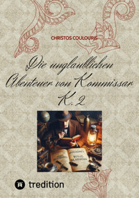 Die unglaublichen Abenteuer von Kommissar K. 2 - Christos Coulouris - E-Book