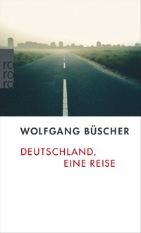 Deutschland, eine Reise - Wolfgang Büscher - E-Book