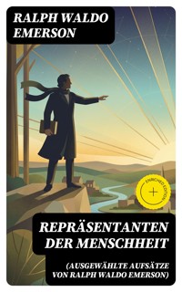 Repräsentanten der Menschheit (Ausgewählte Aufsätze von Ralph Waldo Emerson) - Ralph Waldo Emerson - E-Book