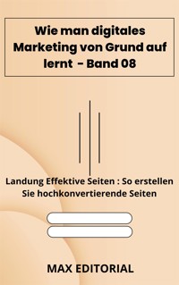 Wie man digitales Marketing von Grund auf lernt – Band 08 - MAX EDITORIAL - E-Book