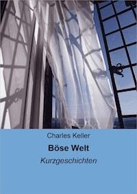Böse Welt - Charles Keller - E-Book