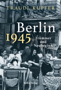 Berlin 1945 - Traudl Kupfer - E-Book