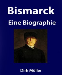 Bismarck. Eine Biographie. - Dirk Müller - E-Book