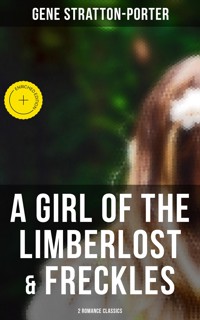 A Girl of the Limberlost & Freckles (2 Romance Classics) - Gene Stratton-porter - E-Book