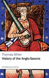 History of the Anglo-Saxons - Thomas Miller - E-Book