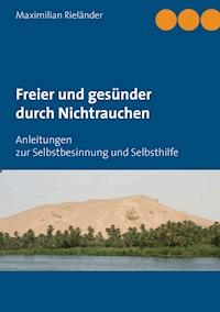 Freier und gesünder durch Nichtrauchen - Maximilian Rieländer - E-Book