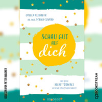 Schau gut auf dich - Wie dich Selbstfürsorge gesund und stark macht (Ungekürzt) - Ursula Neubauer - Hörbuch