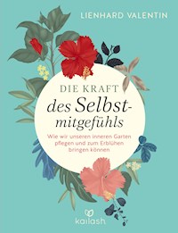 Die Kraft des Selbstmitgefühls - Lienhard U. Valentin - E-Book
