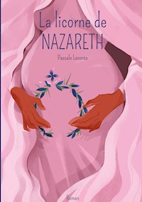 La licorne de Nazareth - Pascale Leconte - E-Book
