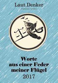 Worte aus einer Feder meiner Flügel - 2017 - Christian Gruber - E-Book