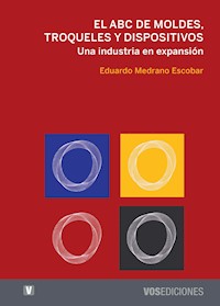 El ABC de moldes, troqueles y dispositivos - Eduardo Medrano Escobar - E-Book