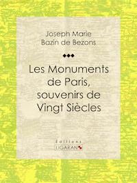 Les Monuments de Paris souvenirs de Vingt Siècles - Hippolyte Bazin de Bezons - E-Book