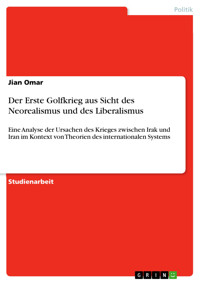 Der Erste Golfkrieg aus Sicht des Neorealismus und des Liberalismus - Jian Omar - E-Book