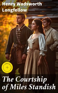The Courtship of Miles Standish - Henry Wadsworth Longfellow - E-Book