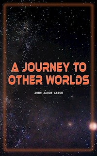 A Journey to Other Worlds - John Jacob Astor - E-Book
