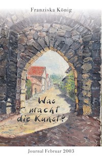 Was macht die Kunst? - Franziska König - E-Book