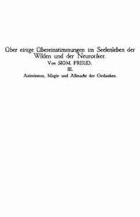 Animismus, Magie und Allmacht der Gedanken Über einige Übereinstimmungen im Seelenleben der Wilden und der Neurotiker III - Freud, Sigmund - kostenlos E-Book