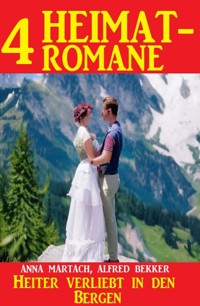 Heiter verliebt in den Bergen: 4 Heimatromane - Alfred Bekker - E-Book