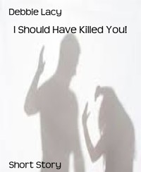 I Should Have Killed You! - Debbie Lacy - E-Book