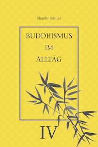 Buddhismus im Alltag IV - Rainer Deyhle - E-Book