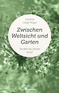 Zwischen Weltsicht und Garten - Christine Lange-Krüger - E-Book