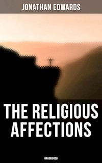The Religious Affections (Unabridged) - Jonathan Edwards - E-Book
