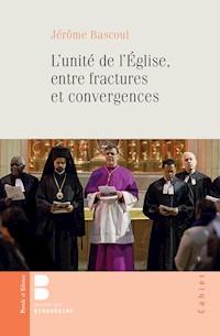 L'unité de l'Église, entre fractures et convergences - Jérôme Bascoul - E-Book