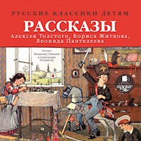 Русские классики детям: Рассказы Алексея Толстого, Бориса Житкова, Леонида Пантелеева - Алексей Толстой - Hörbuch