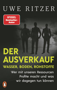 Der Ausverkauf: Wasser, Boden, Rohstoffe - Uwe Ritzer - E-Book