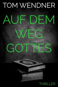Auf dem Weg Gottes - Tom Wendner - kostenlos E-Book