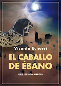 El caballo de ébano - Vicente Echerri - E-Book