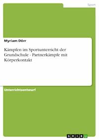 Kämpfen im Sportunterricht der Grundschule - Partnerkämpfe mit Körperkontakt - Myriam Dörr - E-Book