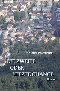 Die zweite oder letzte Chance - Daniel Wächter - E-Book