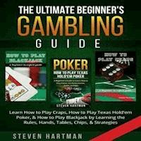The Ultimate Beginner's Gambling Guide - Steven Hartman - E-Book