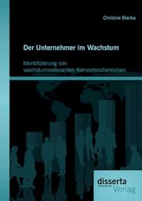Der Unternehmer im Wachstum: Identifizierung von wachstumsrelevanten Kompetenzbereichen - Christine Blanka - E-Book