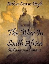 The War In South Africa: Its Cause and Conduct - Arthur Conan Doyle - E-Book